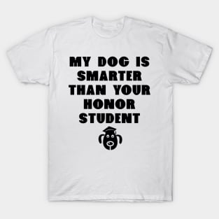 My Dog Is Smarter Than Your Honor Student - Dog Lover Dogs T-Shirt